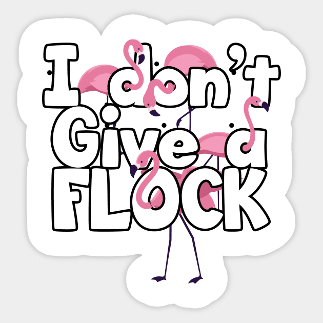 'I Dont Give A Flock' Funny Flamingo Bird Sticker by ourwackyhome